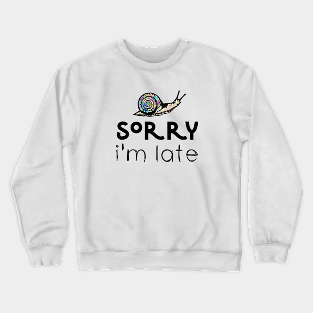 Sorry I'm Late Funny Snail Crewneck Sweatshirt by Kraina